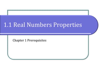 1.1 Real Numbers Properties
Chapter 1 Prerequisites
 