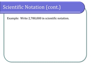 Scientific Notation (cont.)
Example: Write 2,780,000 in scientific notation.
 