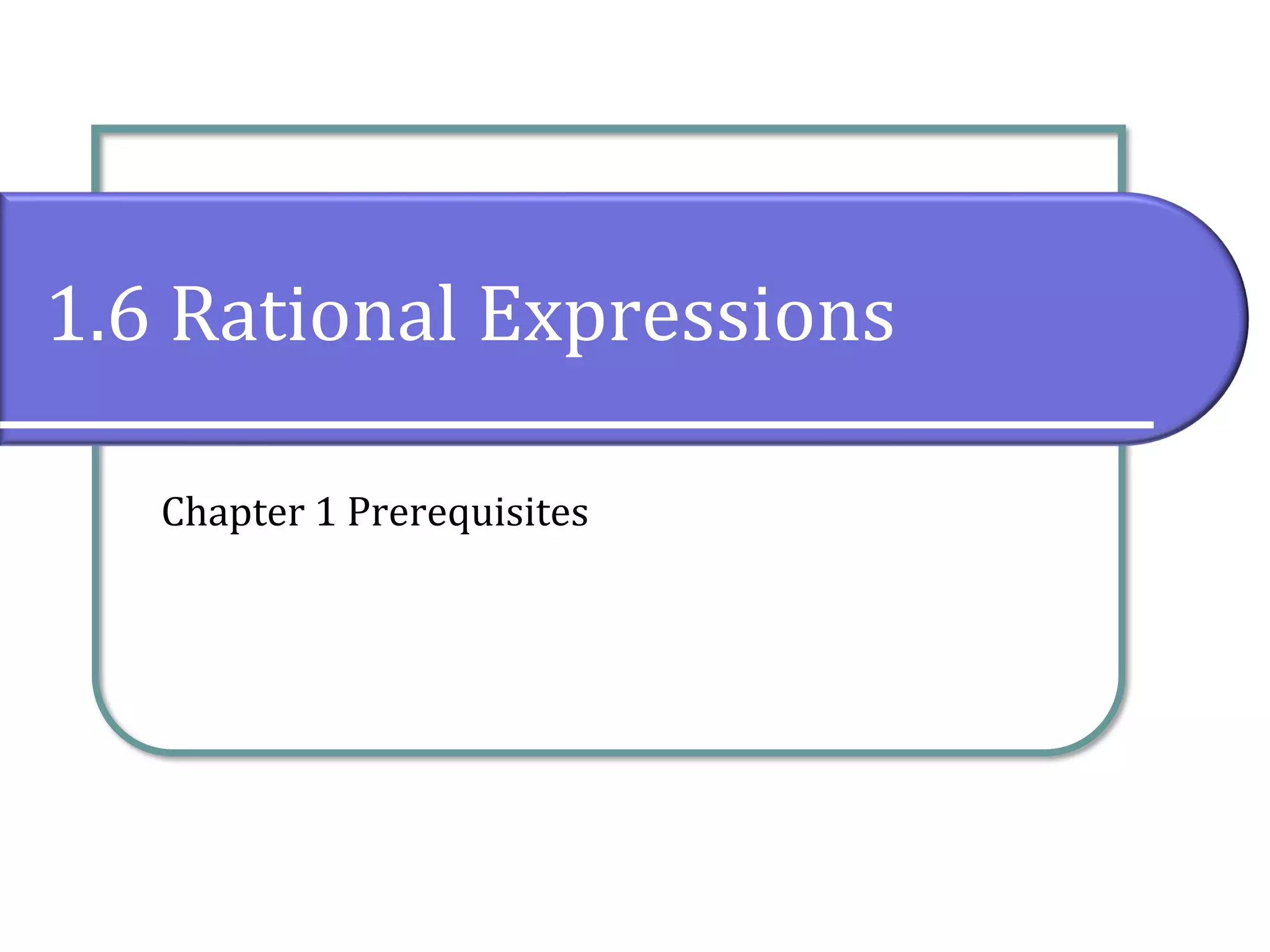 1.6 Rational Expressions
Chapter 1 Prerequisites
 