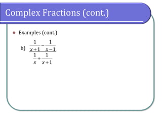 Complex Fractions (cont.)
⚫ Examples (cont.)
b)
1 1
1 1
1 1
1
x x
x x
−
+ −
+
+
 