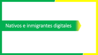 Nativos e inmigrantes digitales
 