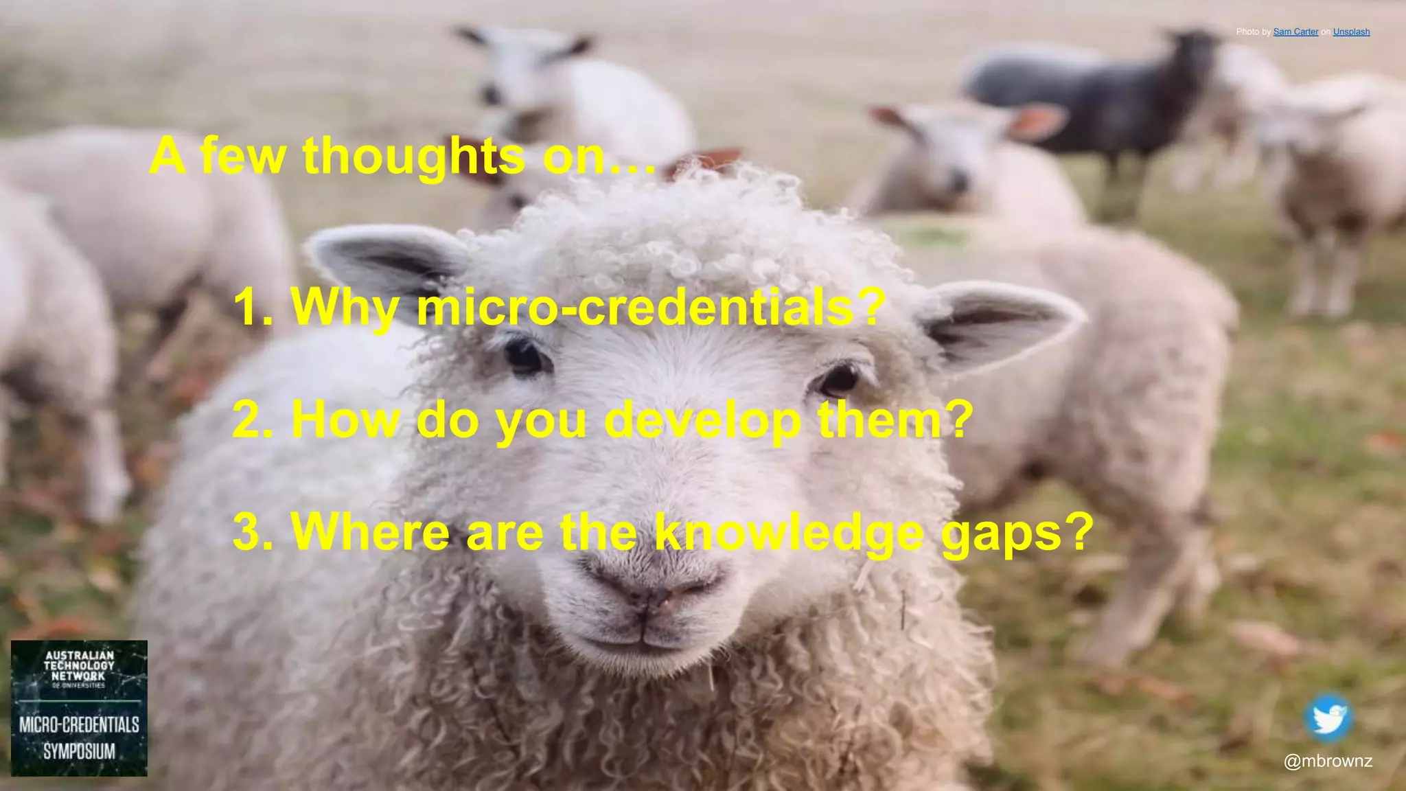 @mbrownz
1. Why micro-credentials?
2. How do you develop them?
3. Where are the knowledge gaps?
A few thoughts on…
Photo by Sam Carter on Unsplash
 