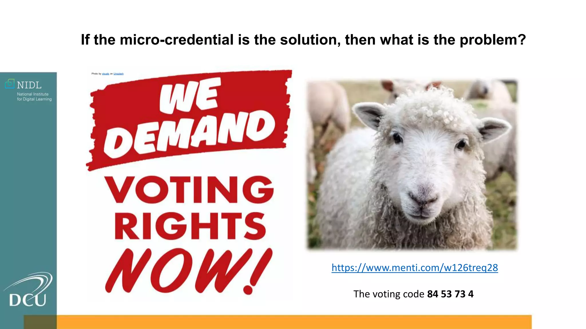 Photo by visuals on Unsplash
https://www.menti.com/w126treq28
The voting code 84 53 73 4
If the micro-credential is the solution, then what is the problem?
 