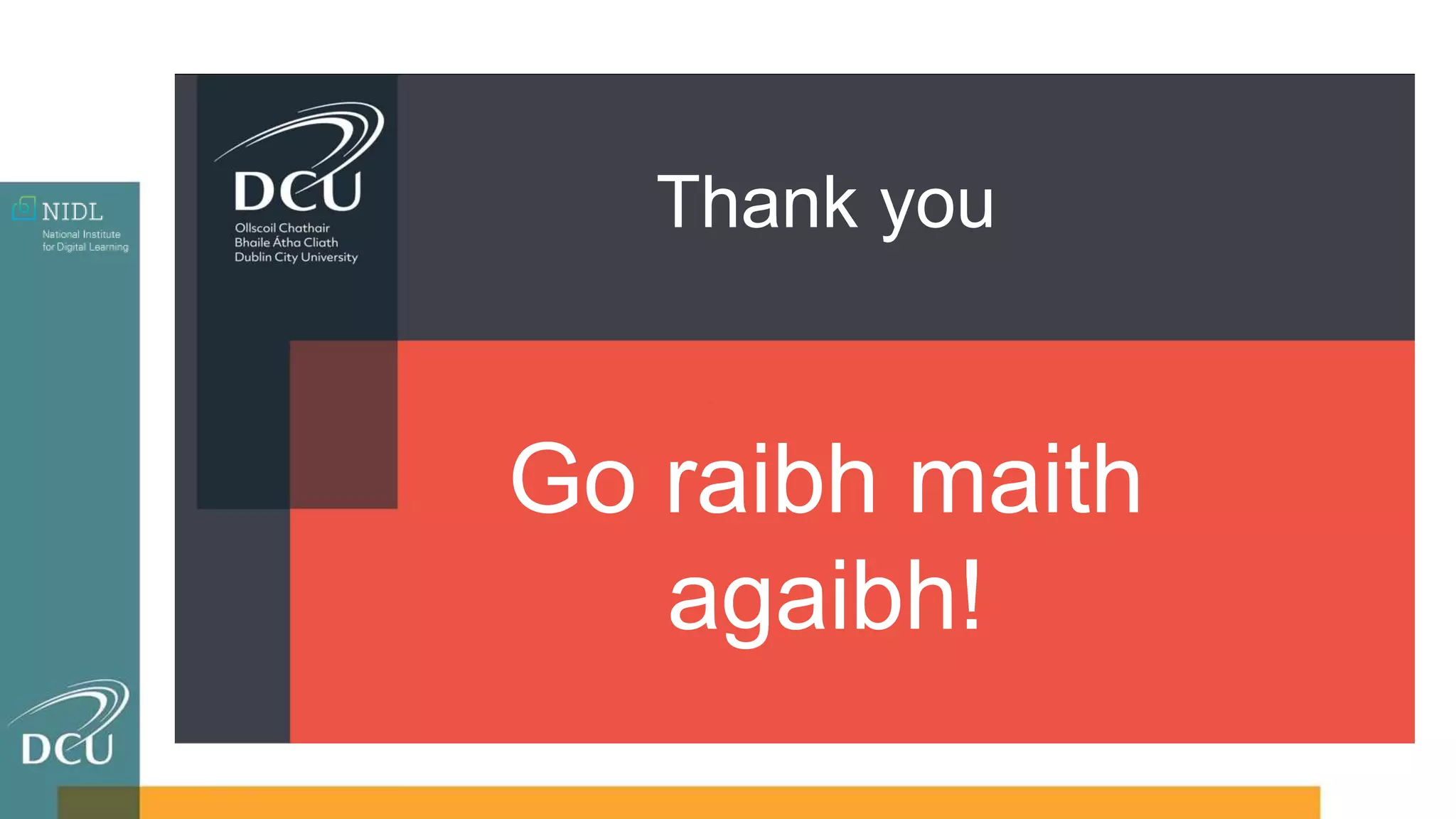 Go raibh maith
agaibh!
Thank you
 