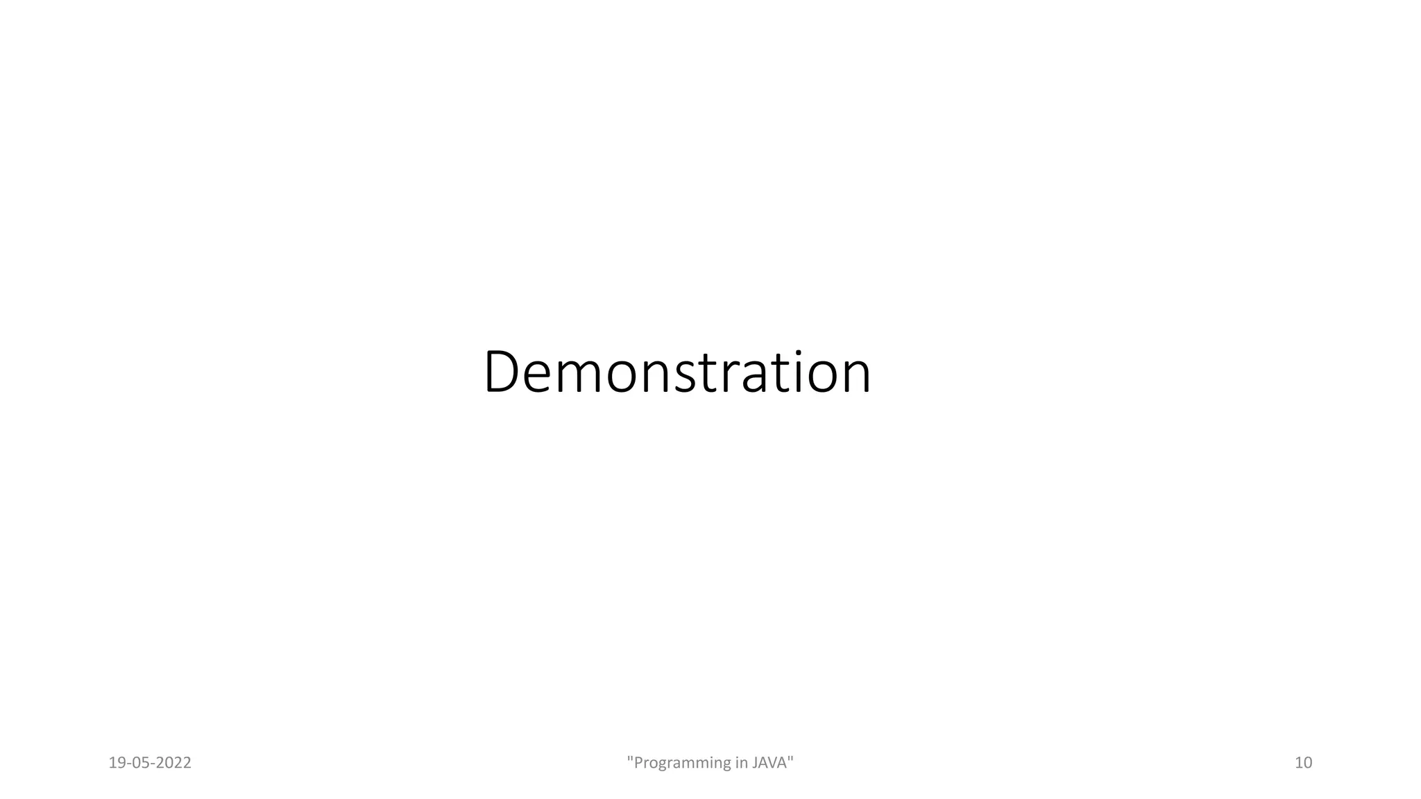 Demonstration
19-05-2022 "Programming in JAVA" 10
 