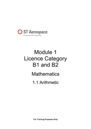 For Training Purposes Only
Module 1
Licence Category
B1 and B2
Mathematics
1.1 Arithmetic
 