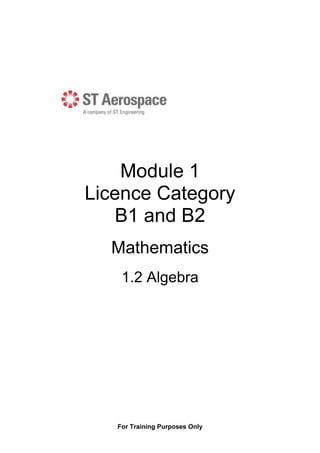 For Training Purposes Only
Module 1
Licence Category
B1 and B2
Mathematics
1.2 Algebra
 