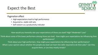 Expect the Best
Pygmalion effect
• High expectations lead to high performance
• Acquired vs. stable skill sets
• Self-este...