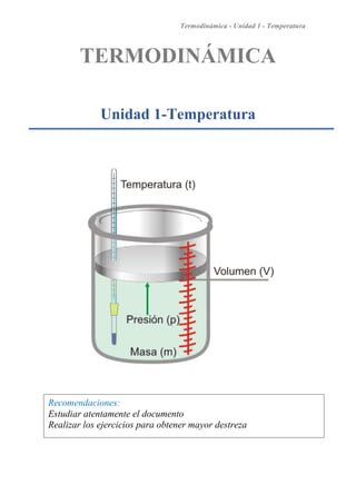 Termodinámica - Unidad 1 - Temperatura
TERMODINÁMICA
Unidad 1-Temperatura
Recomendaciones:
Estudiar atentamente el documento
Realizar los ejercicios para obtener mayor destreza
 