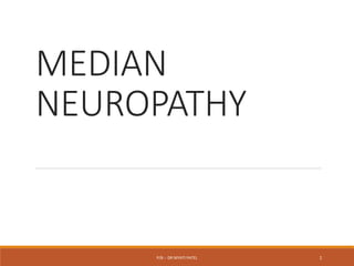 MEDIAN
NEUROPATHY
P/B :- DR NIYATI PATEL 1
 