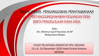 PUSAT PELATIHAN APARATUR SIPIL NEGARA
13 s.d. 16 Desember 2020 Hotel Grand Antares
MEDAN
Oleh:
Drs. Mahmun Syarif Nasution, M.AP
Widyaiswara Madya
 