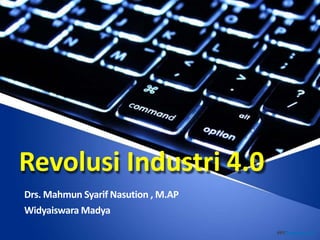 Revolusi Industri 4.0
Drs. Mahmun Syarif Nasution , M.AP
Widyaiswara Madya
 