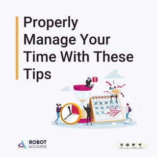 Properly
Manage Your
Time With These
Tips
 