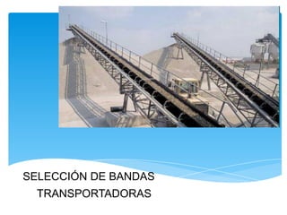 SELECCIÓN DE BANDAS
TRANSPORTADORAS
 