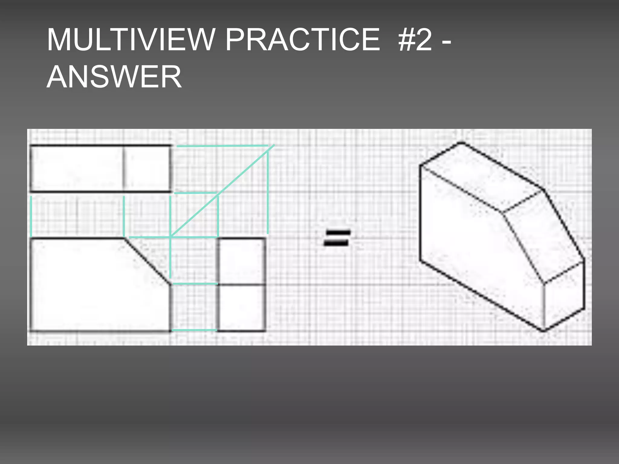 MULTIVIEW PRACTICE #2 -
ANSWER
 