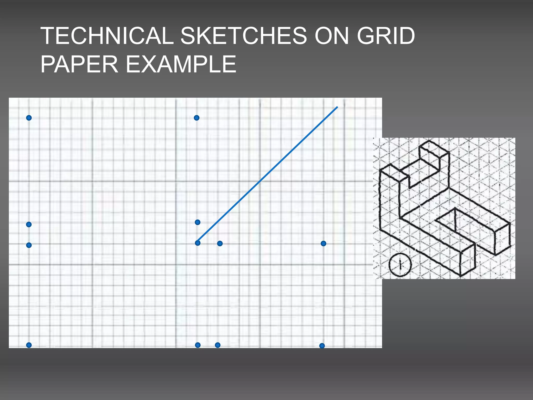 TECHNICAL SKETCHES ON GRID
PAPER EXAMPLE
 