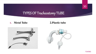 TYPES OF Tracheostomy TUBE
1. Metal Tube 2.Plastic tube
7/24/2022
30
 