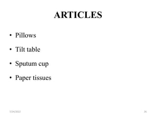 ARTICLES
• Pillows
• Tilt table
• Sputum cup
• Paper tissues
26
7/24/2022
 