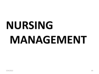 NURSING
MANAGEMENT
7/24/2022 69
 
