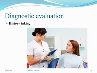 Diagnostic evaluation
 History taking
7/24/2022 30
Pleural Effusion
 
