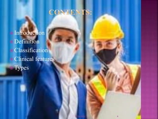  Introduction
 Definition
 Classification
 Clinical features
 Types
7/24/2022 4
 