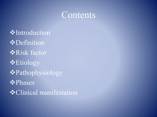Contents
Introduction
Definition
Risk factor
Etiology
Pathophysiology
Phases
Clinical manifestation
 