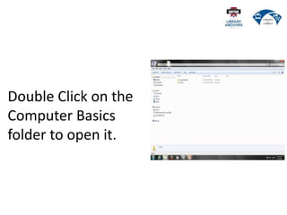 Double Click on the
Computer Basics
folder to open it.
 