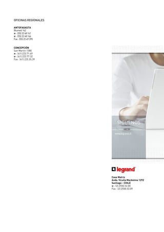 Casa Matriz
Avda. Vicuña Mackenna 1292
Santiago - CHILE
% : (2) 2550.52.00
Fax : (2) 2550.53.09
www.legrand.cl
siguenos
 