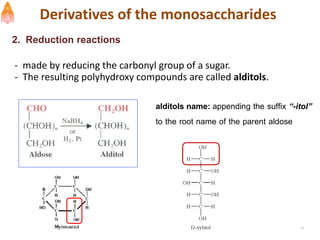 2. Reduction reactions
23
Derivatives of the monosaccharides
- made by reducing the carbonyl group of a sugar.
- The resulting polyhydroxy compounds are called alditols.
alditols name: appending the suffix “-itol”
to the root name of the parent aldose
 