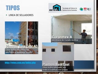 TIPOS
 LINEA DE SELLADORES
http://retex.com.mx/index.php
 