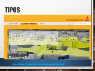 TIPOS
https://mex.sika.com/es/soluciones-productos.html
 