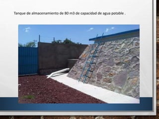 Tanque de almacenamiento de 80 m3 de capacidad de agua potable .
 