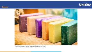 • Bases
Sabões usam base como matéria-prima.
awf8/Shutterstock
 