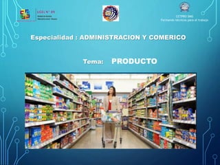 Especialidad : ADMINISTRACION Y COMERICO
Tema: PRODUCTO
Abril 2021.
CETPRO DMS
Formando técnicos para el trabajo
 