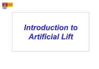 Introduction to
Artificial Lift
 