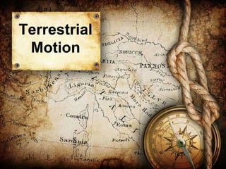 Terrestrial
Motion
 