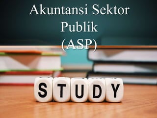 Akuntansi Sektor
Publik
(ASP)
 