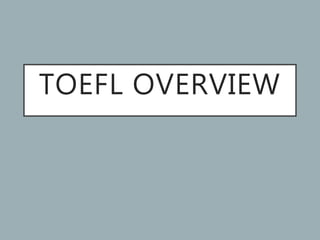 TOEFL OVERVIEW
 