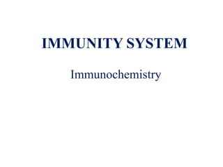 IMMUNITY SYSTEM
Immunochemistry
 