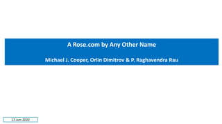 A Rose.com by Any Other Name
Michael J. Cooper, Orlin Dimitrov & P. Raghavendra Rau
17-Jun-2022
 