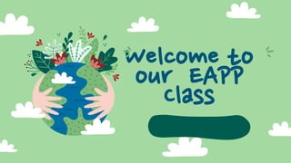 Welcome to
our EAPP
Class
 