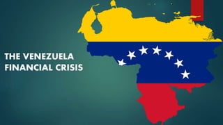THE VENEZUELA
FINANCIAL CRISIS
 