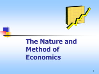 1
The Nature and
Method of
Economics
 