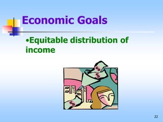 22
Economic Goals
•Equitable distribution of
income
 