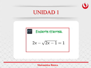 UNIDAD 1
Matemática Básica
 