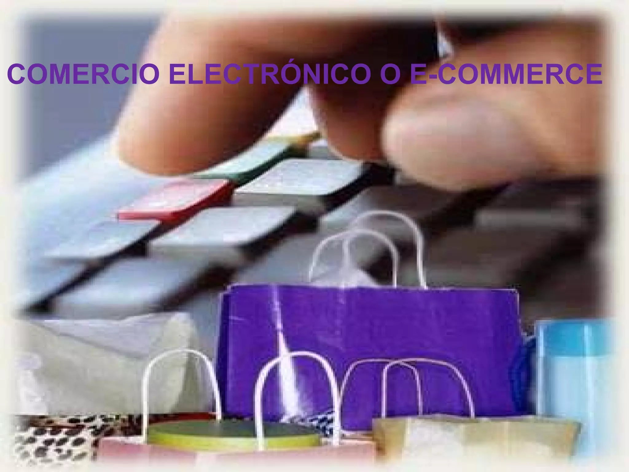 COMERCIO ELECTRÓNICO O E-COMMERCE
 