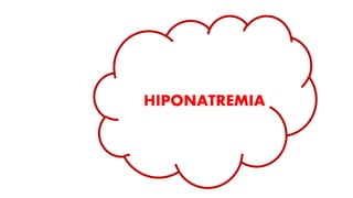 HIPONATREMIA
 