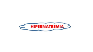HIPERNATREMIA
 
