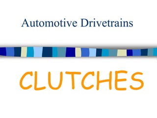 Automotive Drivetrains
CLUTCHES
 
