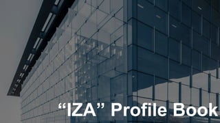 “IZA” Profile Book
 